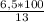 \frac{6,5*100}{13}