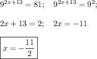 9^{2x+13}=81; \ \ \ 9^{2x+13}=9^2; \\ \\ 2x+13=2; \ \ \ 2x=-11 \\ \\ \boxed{x=-\frac{11}{2} }