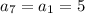 a_7=a_1=5