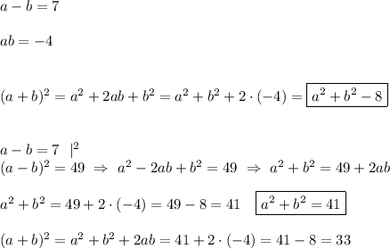 a-b=7 \\ \\ ab = -4 \\ \\ \\ (a+b)^2 = a^2 +2ab +b^2 =a^2 +b^2 + 2 \cdot (-4)=\boxed{a^2 +b^2 -8} \\ \\ \\ a-b=7 \ \ |^2 \\ (a-b)^2 = 49 \ \Rightarrow \ a^2 -2ab+b^2 =49 \ \Rightarrow \ a^2 +b^2 =49 +2ab \\ \\ a^2 +b^2 =49 + 2\cdot (-4)=49-8=41 \ \ \ \boxed{a^2 +b^2 =41} \\ \\ (a+b)^2 =a^2+b^2 +2ab=41 + 2\cdot (-4) =41-8=33