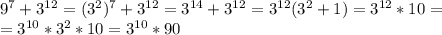 9^7+3^{12}=(3^2)^7+3^{12}=3^{14}+3^{12}=3^{12}(3^2+1)=3^{12}*10= \\ =3^{10}*3^2*10=3^{10}*90