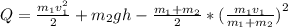 Q=\frac{m_{1}v_{1}^{2} }{2}+m_{2}gh-\frac{m_{1}+m_{2}}{2}}* {(\frac{m_{1}v_{1}}{m_{1}+m_{2}})}^{2}