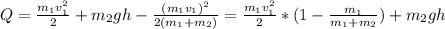 Q=\frac{m_{1}v_{1}^{2}}{2}+m_{2}gh-\frac{({m_{1}v_{1})^{2}}}{2(m_{1}+m_{2})}=\frac{m_{1}v_{1}^{2} }{2}*(1-\frac{m_{1}}{m_{1}+m_{2}})+m_{2}gh