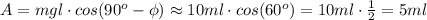 A=mgl\cdot cos(90^o- \phi ) \approx 10 ml\cdot cos(60^o)=10 ml\cdot \frac{ 1}{2}=5ml