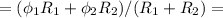 =(\phi_1 R_1+\phi_2 R_2)/(R_1+R_2)=