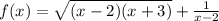 f(x)= \sqrt{(x-2)(x+3)} + \frac{1}{x-2}