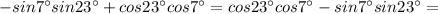 -sin7^\circ sin23^\circ +cos23^\circ cos7^\circ =cos23^\circ cos7^\circ -sin7^\circ sin23^\circ =