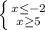 \left \{ {{x \leq -2} \atop {x \geq 5}} \right.