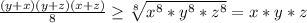 \frac{ (y+x)(y+z)(x+z) }{8} \geq \sqrt[8]{x^8*y^8*z^8} = x*y*z