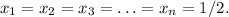 x_1=x_2=x_3=\ldots=x_n=1/2.