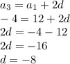 a_3=a_1+2d \\ &#10;-4=12+2d \\ &#10;2d=-4-12 \\ &#10;2d=-16 \\ &#10;d=-8&#10;