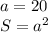 a=20 \\ S=a^2