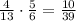 \frac{4}{13}\cdot\frac{5}{6} = \frac{10}{39}