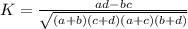 K = \frac{ad - bc}{\sqrt{(a+b)(c+d)(a+c)(b+d)}}