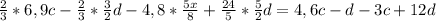 \frac{2}{3}*6,9c- \frac{2}{3} * \frac{3}{2} d- 4,8* \frac{5x}{8} + \frac{24}{5} * \frac{5}{2} d=4,6c-d-3c+12d