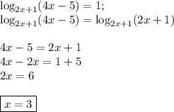 \log_{2x+1} (4x-5)=1; \\ \log_{2x+1} (4x-5)=\log_{2x+1}(2x+1) \\ \\ 4x-5=2x+1 \\ 4x-2x=1+5 \\ 2x=6 \\ \\ \boxed{x=3}