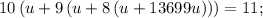 \displaystyle 10\left(u+9\left(u+8\left(u+13699u\right)\right)\right)=11;