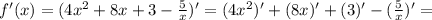 f'(x)=( 4x^{2} +8x+3- \frac{5}{x} )'=(4x^{2})' +(8x)'+(3)'-( \frac{5}{x})'=