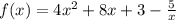 f(x)=4 x^{2} +8x+3- \frac{5}{x}