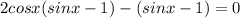 2cosx(sinx-1)-(sinx-1)=0