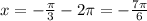 x=- \frac{ \pi }{3} -2 \pi =- \frac{7 \pi }{6}