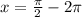 x= \frac{ \pi }{2} -2 \pi