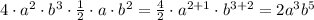 4 \cdot a^2 \cdot b^3 \cdot \frac{1}{2} \cdot a \cdot b^2 =\frac{4}{2} \cdot a^{2+1} \cdot b^{3+2}=2 a^3 b^5