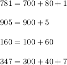 781=700+80+1 \\ \\ 905=900+5 \\ \\ 160=100+60 \\ \\ 347=300+40+7