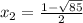 x_2= \frac{1- \sqrt{85} }2}