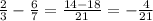 \frac{2}{3}-\frac{6}{7}=\frac{14-18}{21}=-\frac{4}{21}