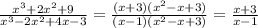 \frac{x^3+2x^2+9}{x^3-2x^2+4x-3}= \frac{(x+3)(x^2-x+3)}{(x-1)(x^2-x+3)}= \frac{x+3}{x-1}