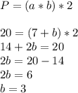 P=(a*b)*2\\ \\ 20 =(7+b) *2 \\ 14+2b=20 \\ 2b= 20-14\\2b=6\\b=3