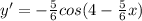 y'=- \frac{5}{6}cos(4- \frac{5}{6}x)