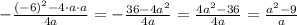 -\frac{(-6)^2-4\cdot a\cdot a}{4a}=-\frac{36-4a^2}{4a}=\frac{4a^2-36}{4a}=\frac{a^2-9}a