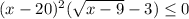 (x-20)^{2}( \sqrt{x-9}-3) \leq 0