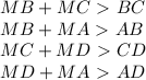 MB+MC\ \textgreater \ BC\\&#10; MB+MA\ \textgreater \ AB\\&#10; MC+MD\ \textgreater \ CD\\&#10; MD+MA\ \textgreater \ AD &#10;