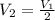 V_2= \frac{V_1}{2}