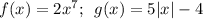 f(x)=2x^7;\,\,\,g(x)=5|x|-4&#10;