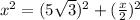 x^{2} =(5 \sqrt{3} )^2+( \frac{x}{2} )^2