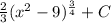 \frac{2}{3} (x^2-9)^ \frac{3}{4} + C