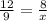 \frac{12}{9} = \frac{8}{x}