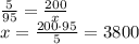 \frac5{95}=\frac{200}x\\&#10;x=\frac{200\cdot95}5=3800