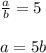 \frac{a}{b}=5 \\ \\ a=5b