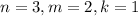 n = 3, m = 2, k = 1