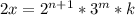 2x = 2^{n+1}*3^m*k