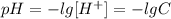 pH = -lg[H^+] = -lgC