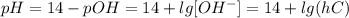 pH = 14-pOH = 14+lg[OH^-]=14+lg(hC)