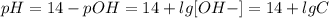 pH = 14 - pOH = 14+lg[OH-] = 14+lgC