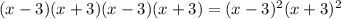 (x-3)(x+3)(x-3)(x+3)=(x-3)^2(x+3)^2