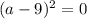 (a-9)^2=0&#10;